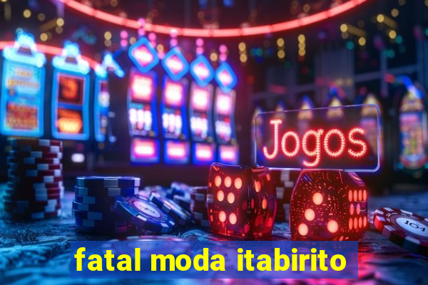 fatal moda itabirito